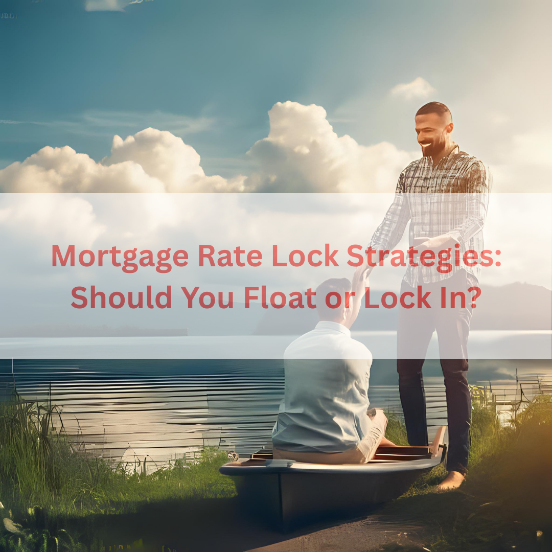Mortgage Rate Lock Strategies: Should You Float or Lock In?